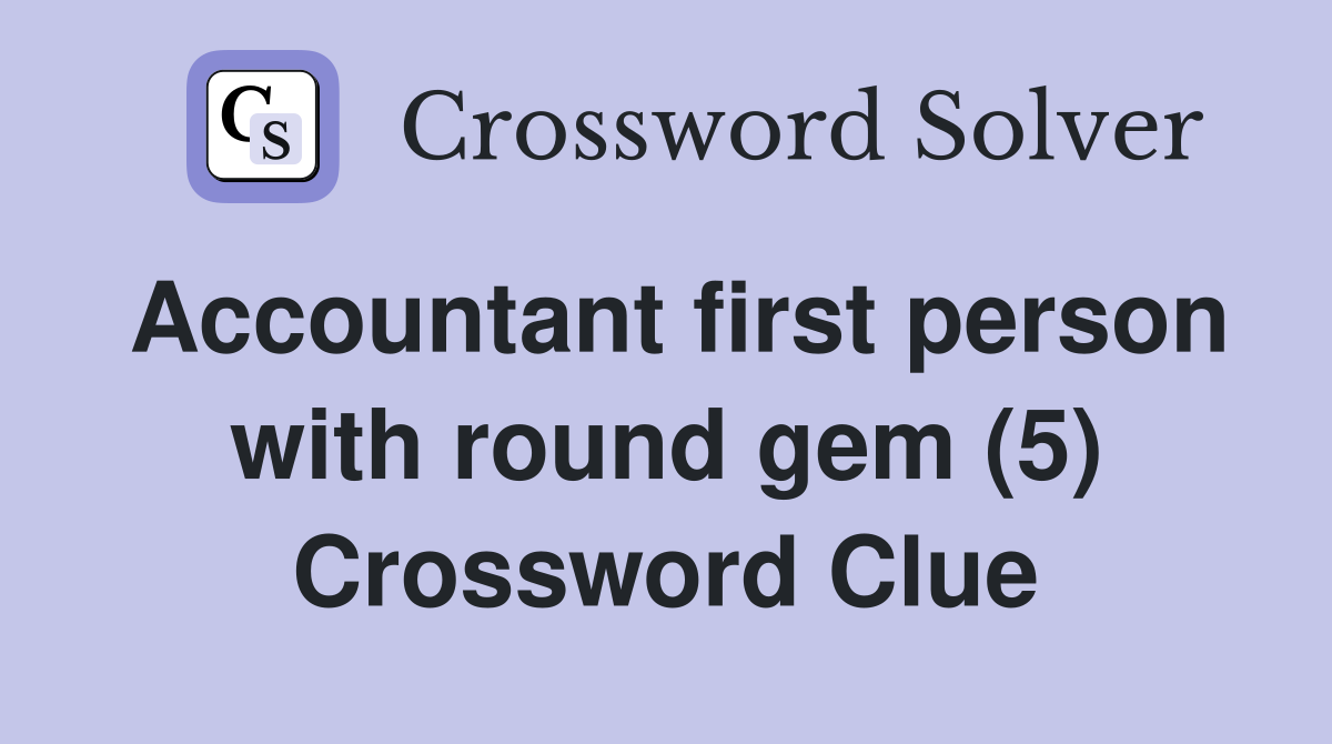 Accountant first person with round gem (5) Crossword Clue