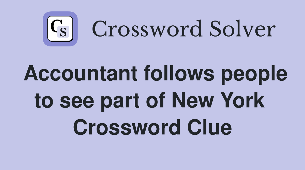 Accountant follows people to see part of New York  Crossword Clue