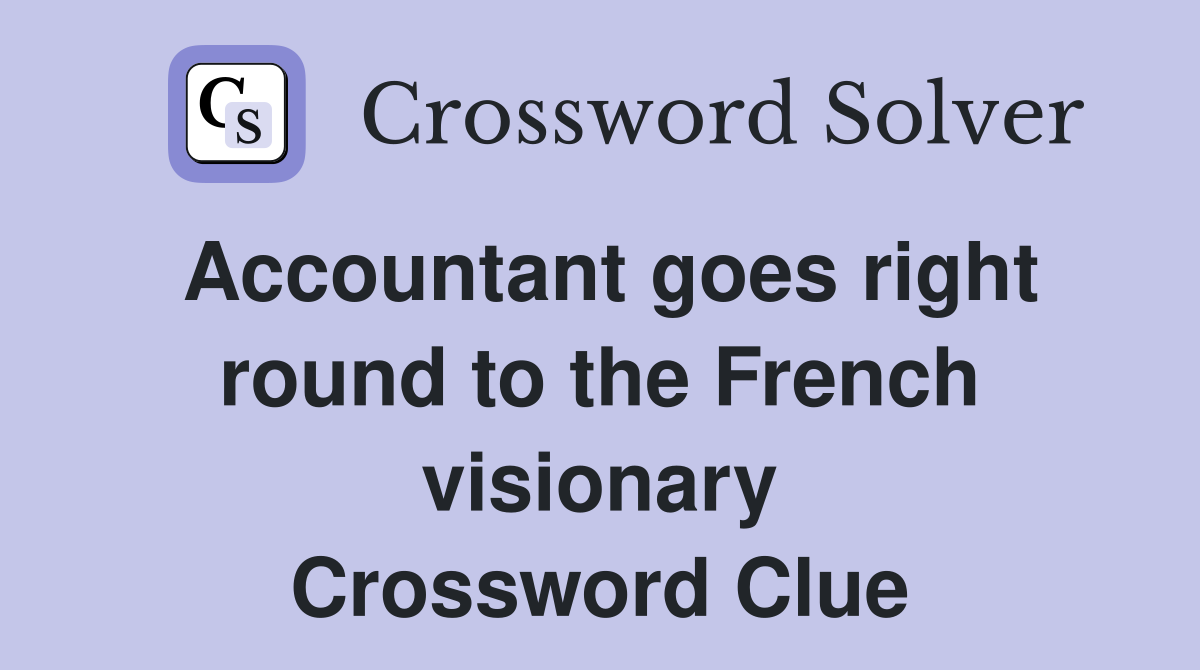 Accountant goes right round to the French visionary Crossword Clue