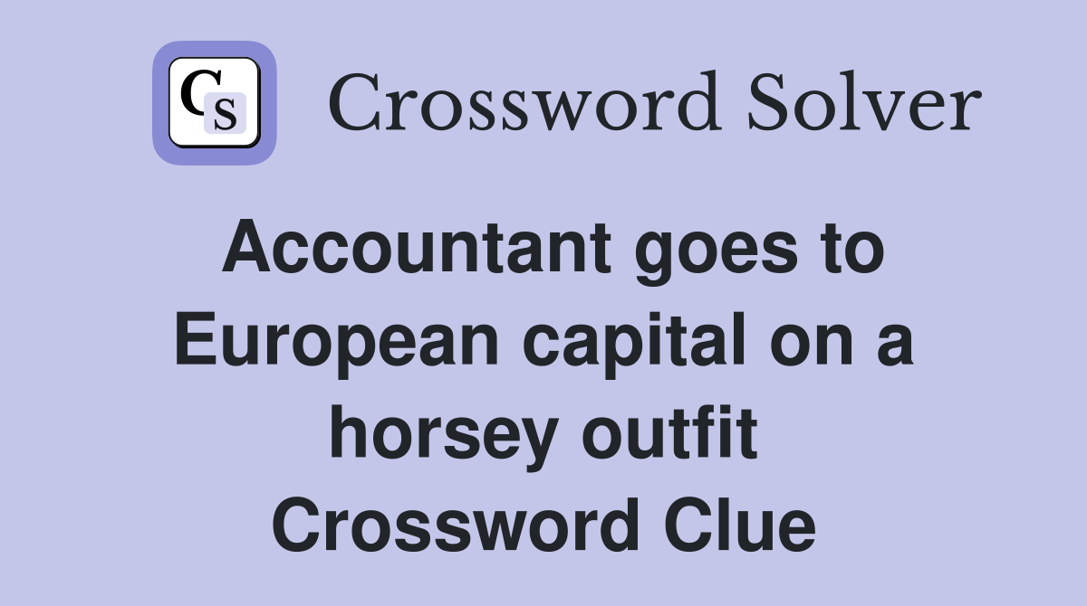 Accountant goes to European capital on a horsey outfit Crossword Clue