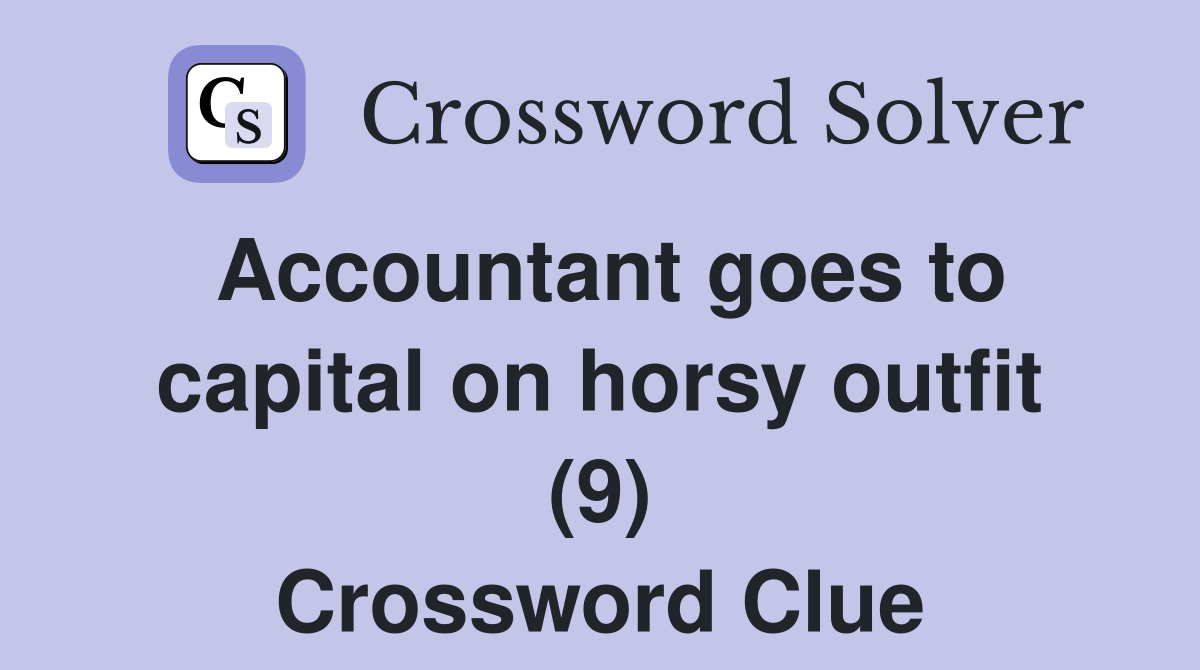 Accountant goes to capital on horsy outfit (9) Crossword Clue