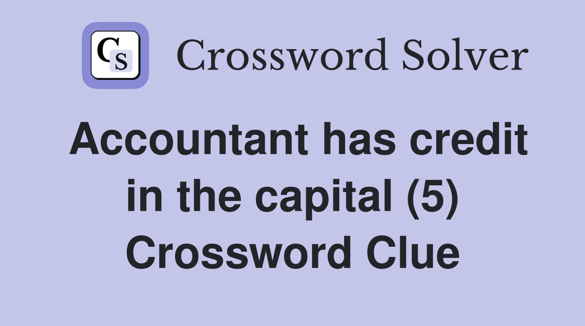 Accountant has credit in the capital (5) Crossword Clue