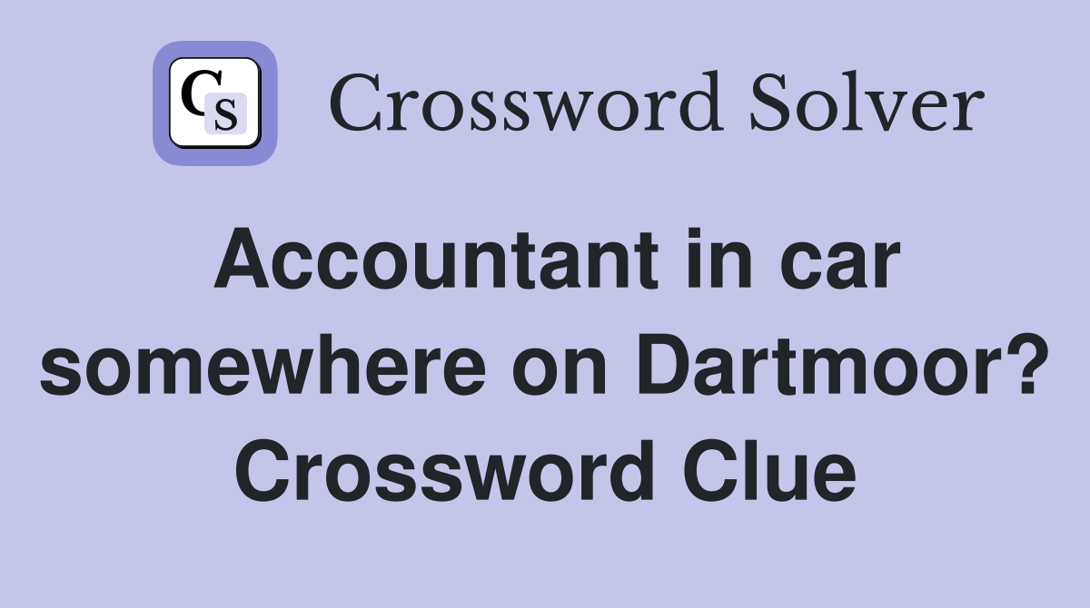 Accountant in car somewhere on Dartmoor? Crossword Clue