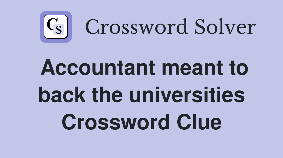 Accountant meant to back the universities Crossword Clue