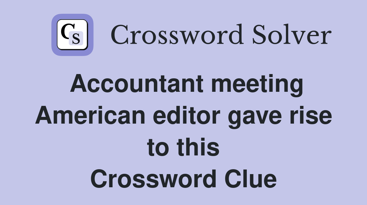 Accountant meeting American editor gave rise to this Crossword Clue
