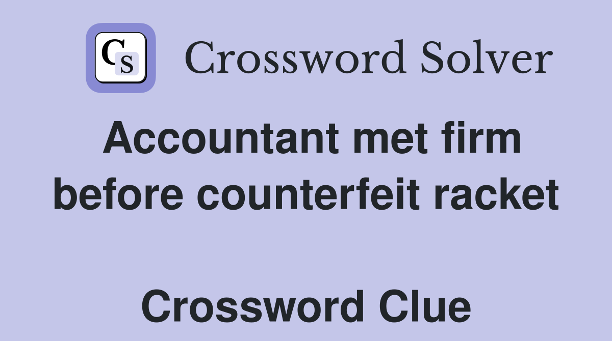 Accountant met firm before counterfeit racket  Crossword Clue