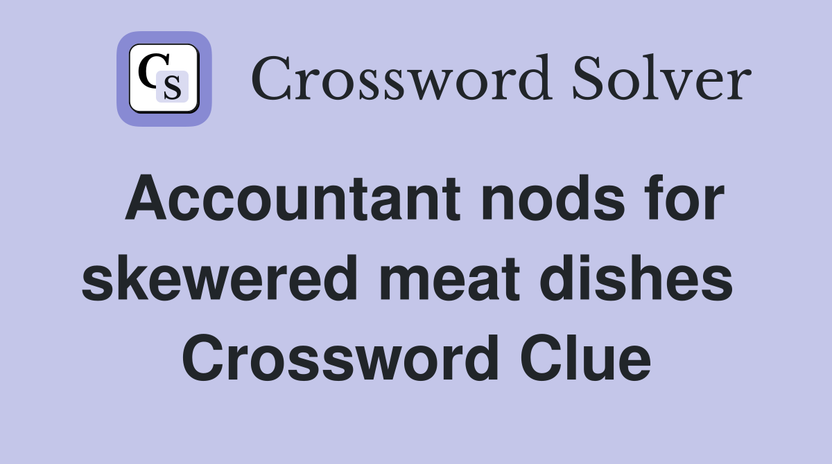Accountant nods for skewered meat dishes  Crossword Clue