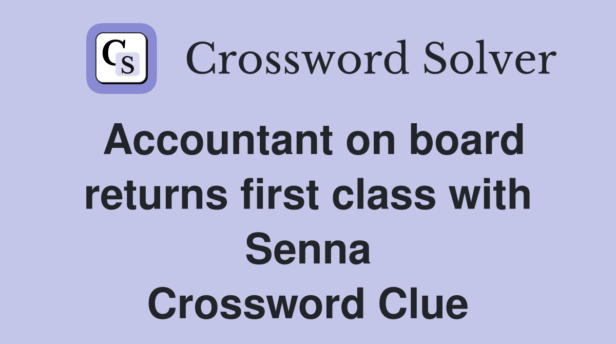 Accountant on board returns first class with Senna Crossword Clue