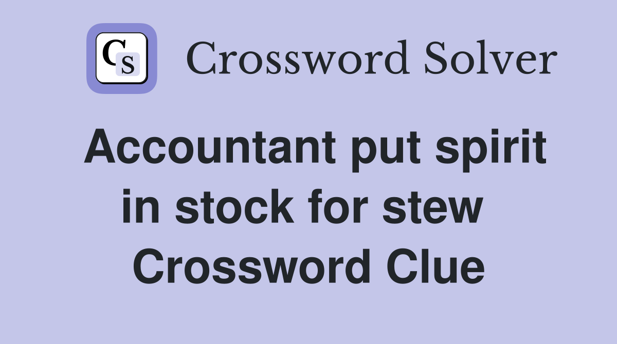 Accountant put spirit in stock for stew  Crossword Clue