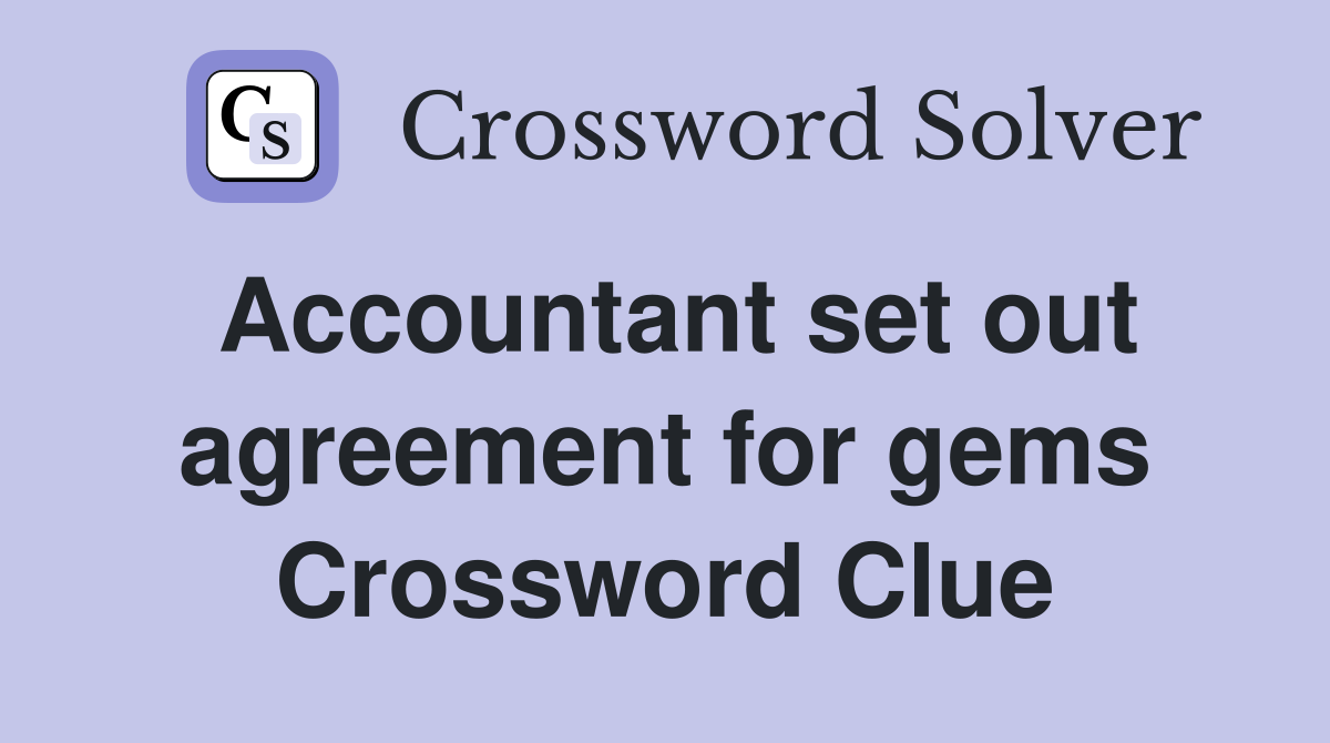 Accountant set out agreement for gems Crossword Clue