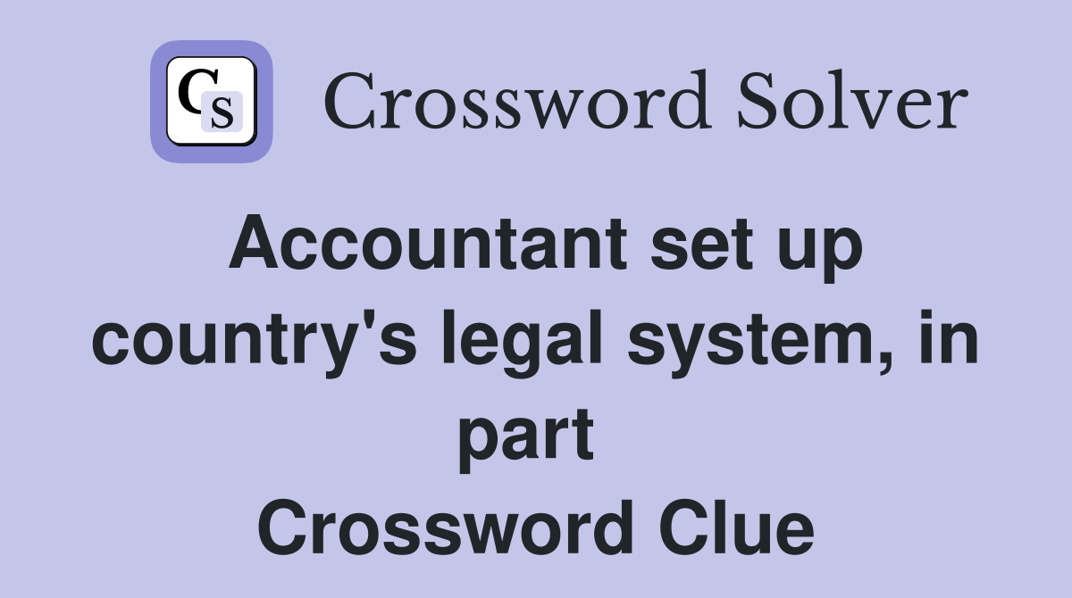 Accountant set up country's legal system, in part  Crossword Clue