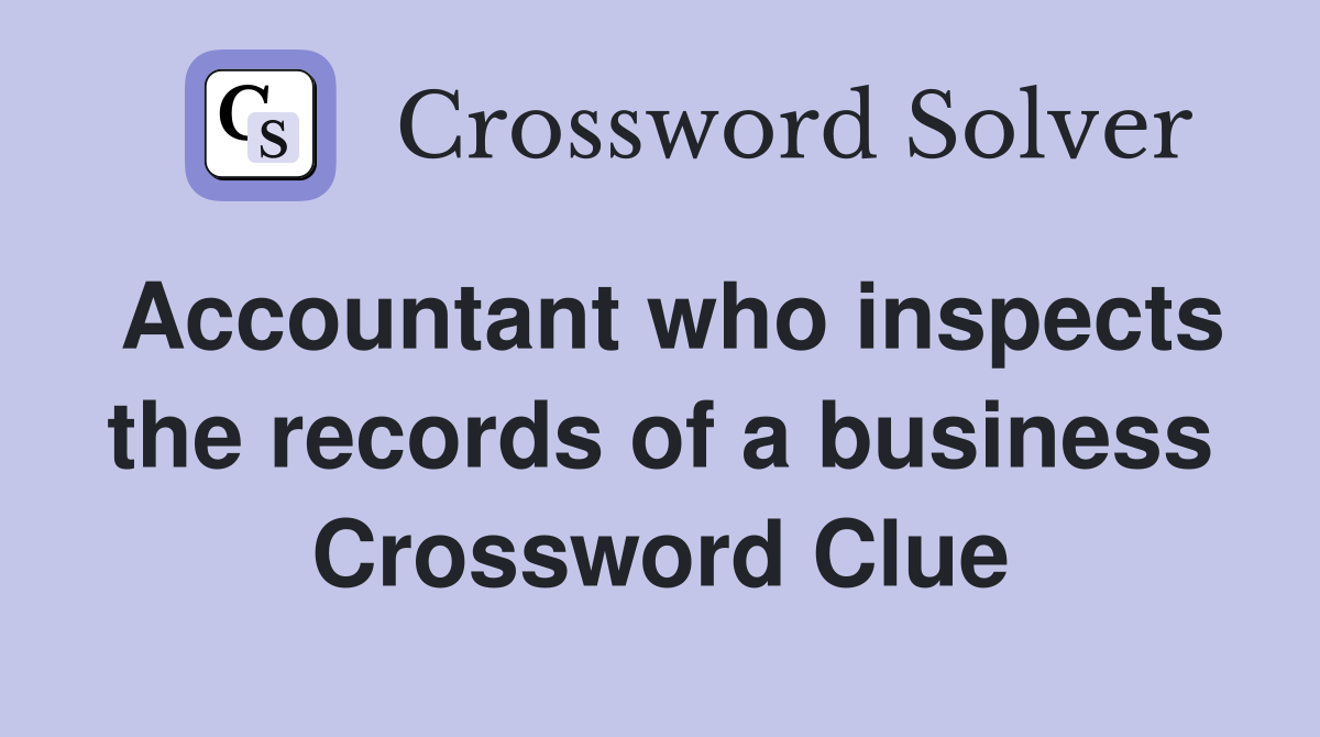Accountant who inspects the records of a business Crossword Clue