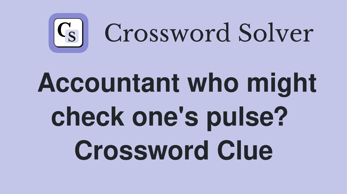 Accountant who might check one's pulse?  Crossword Clue
