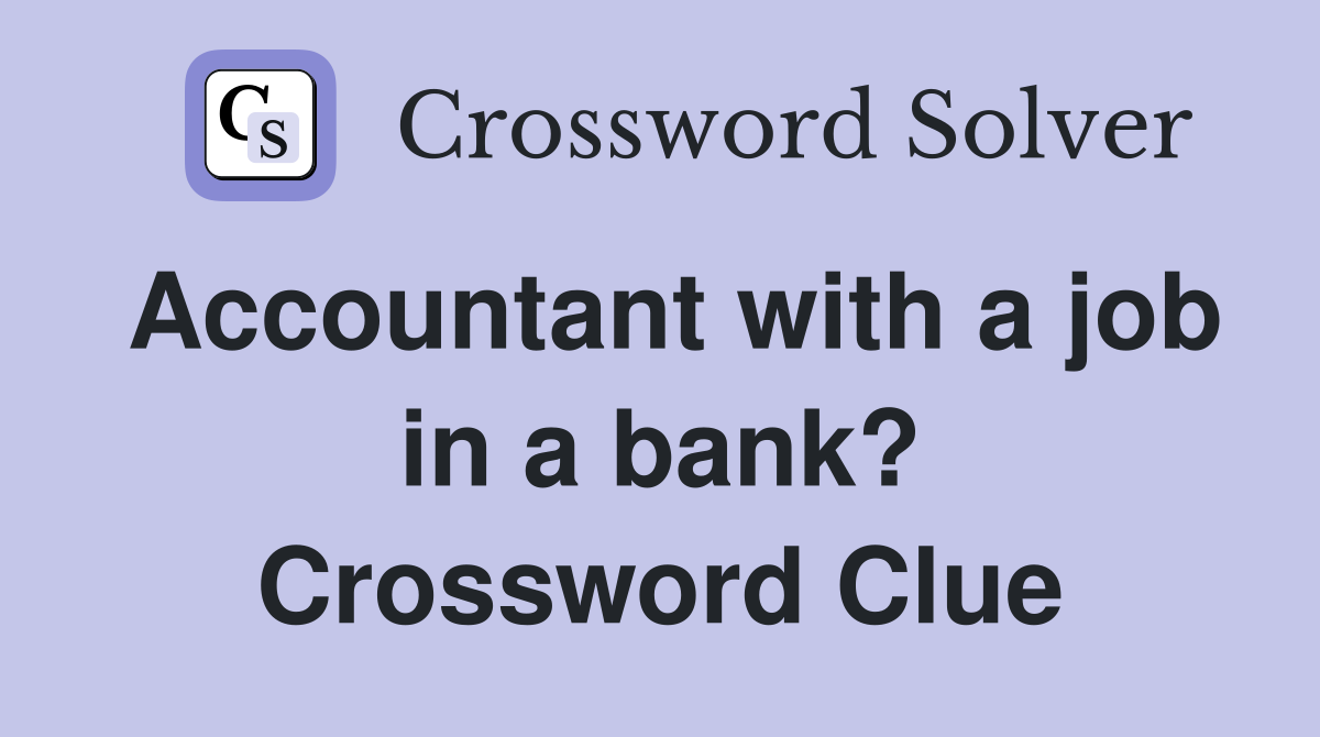 Accountant with a job in a bank? Crossword Clue