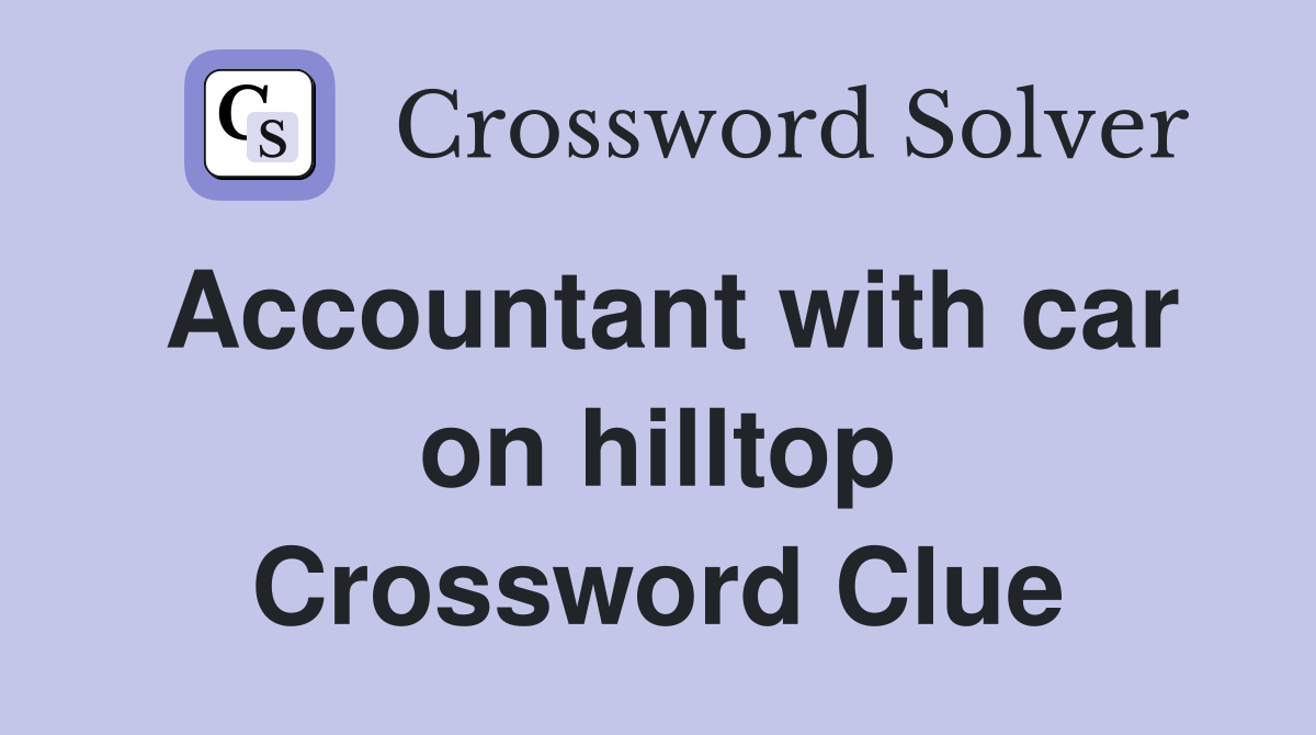 Accountant with car on hilltop Crossword Clue
