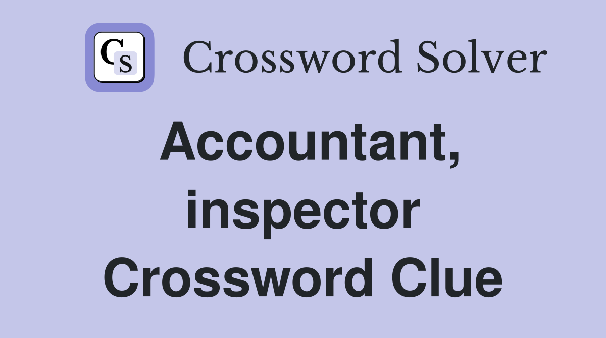 Accountant, inspector Crossword Clue