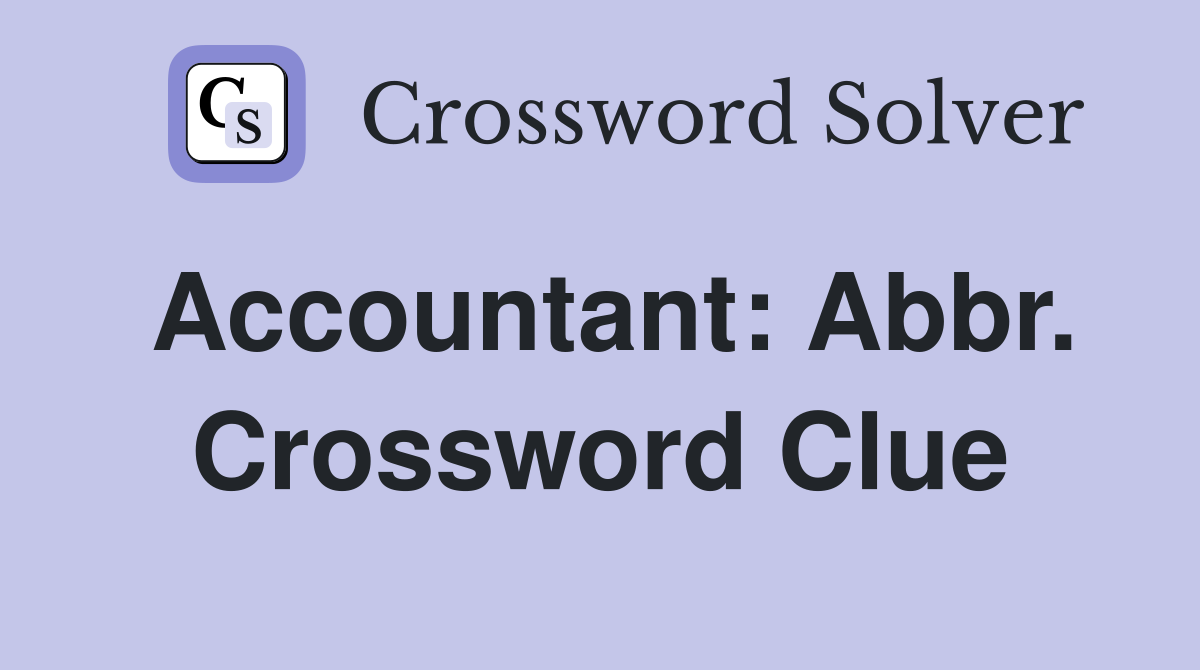 Accountant: Abbr. Crossword Clue