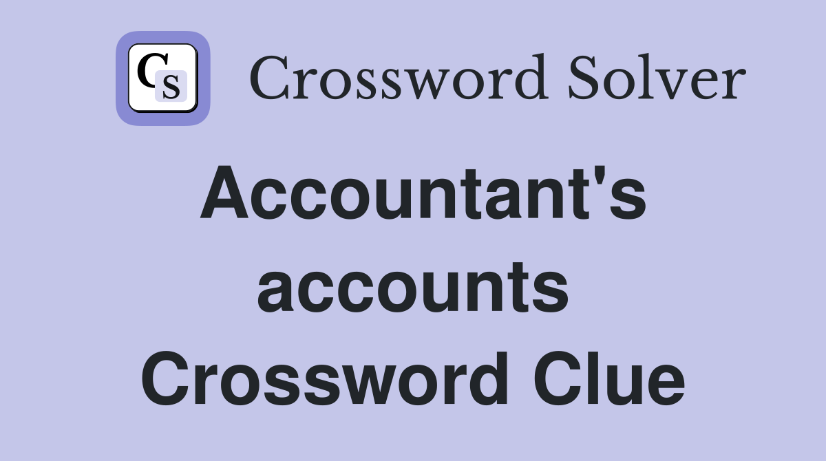 Accountant's accounts Crossword Clue