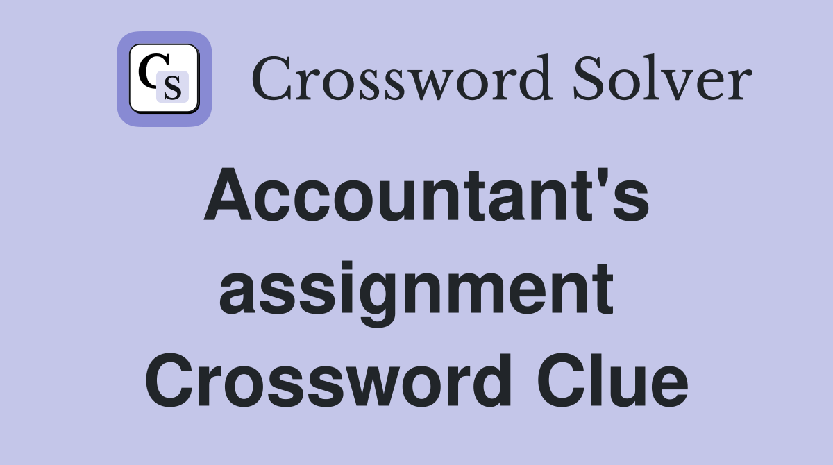 Accountant's assignment Crossword Clue