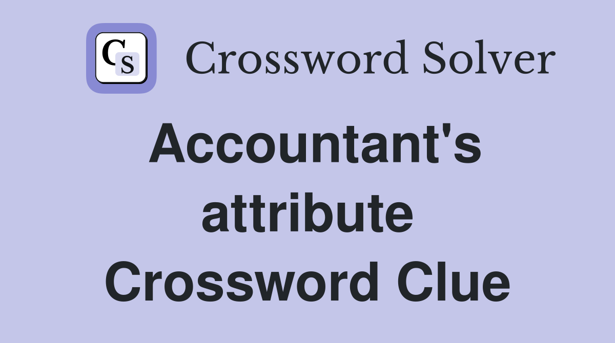 Accountant's attribute Crossword Clue