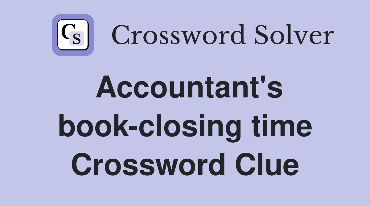 Accountant's book-closing time Crossword Clue