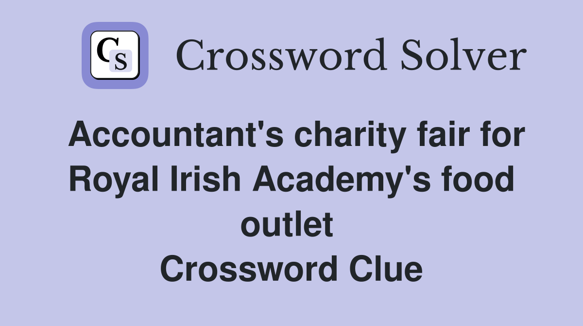 Accountant's charity fair for Royal Irish Academy's food outlet  Crossword Clue