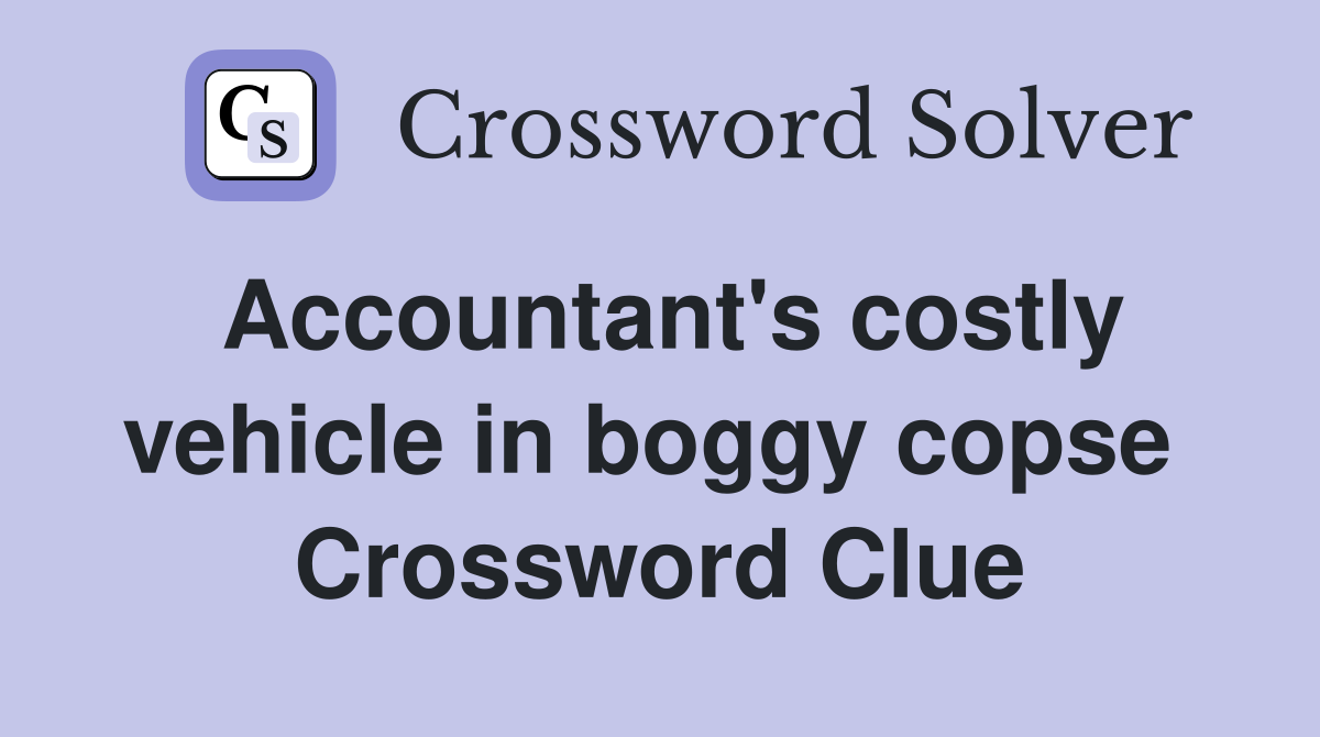 Accountant's costly vehicle in boggy copse  Crossword Clue
