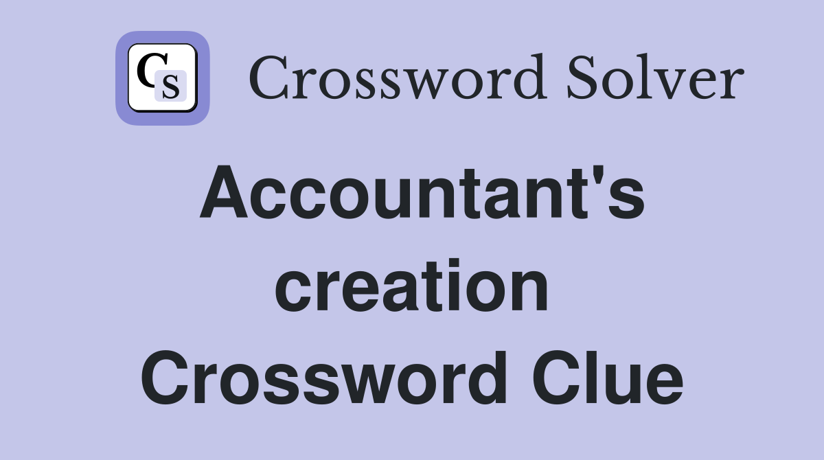 Accountant's creation Crossword Clue