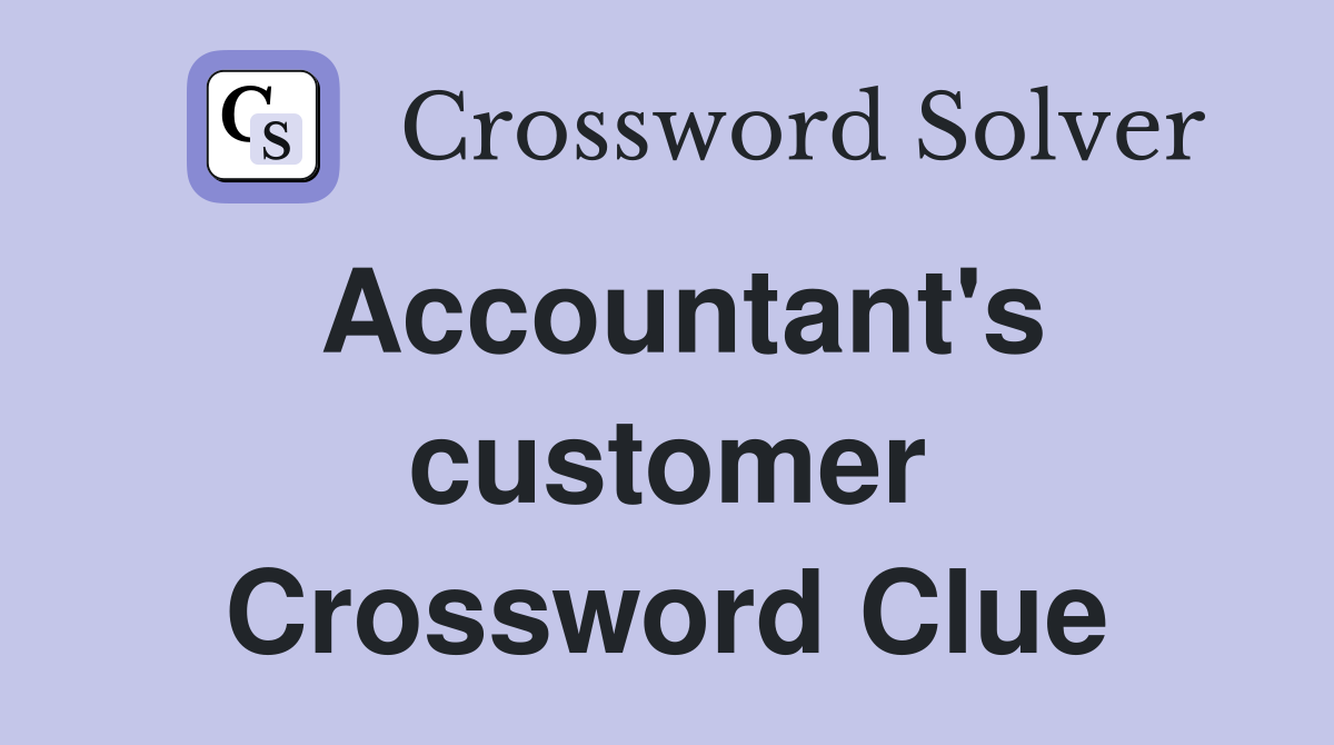 Accountant's customer Crossword Clue