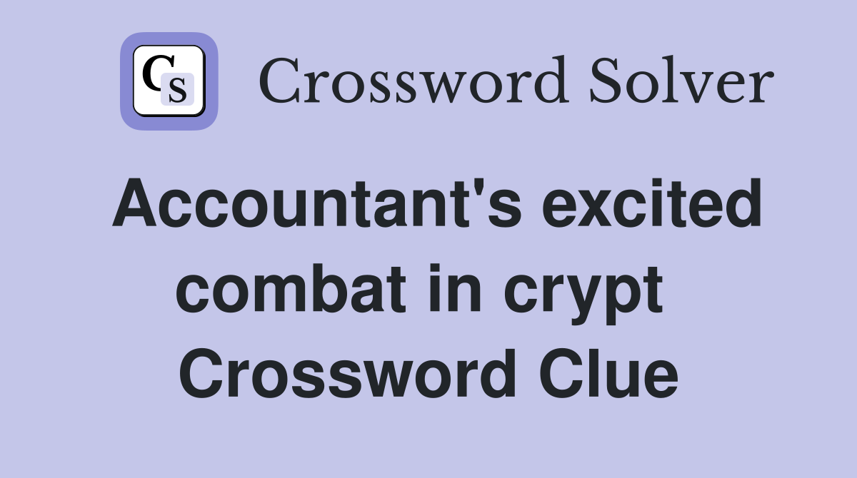 Accountant's excited combat in crypt  Crossword Clue