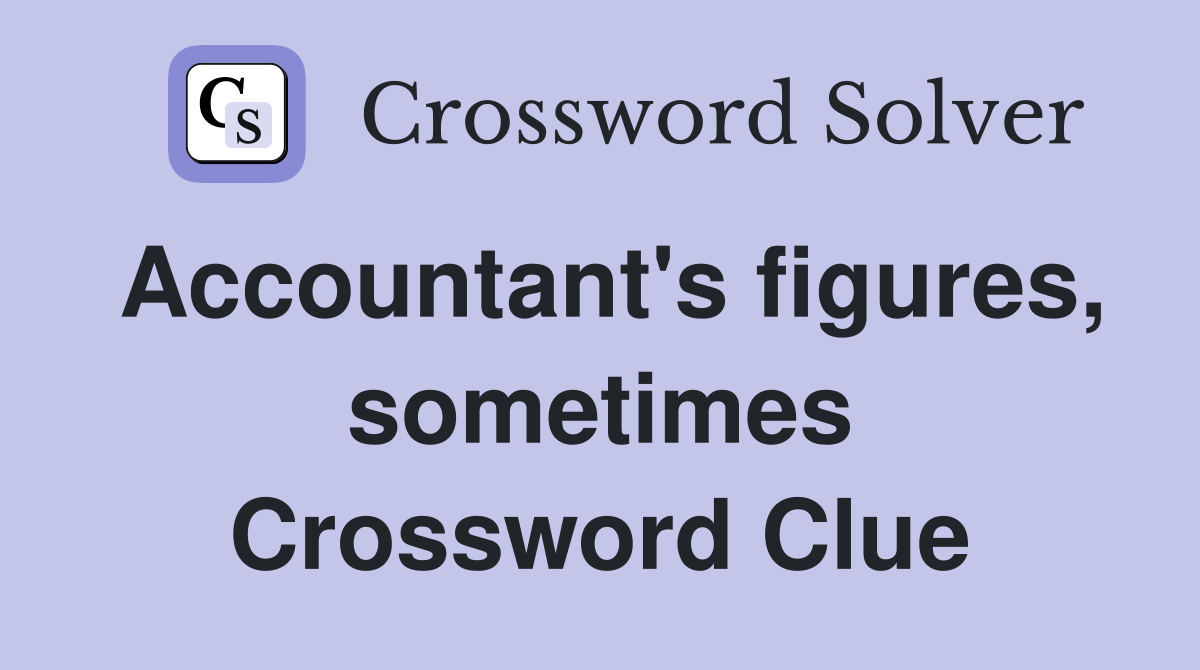 Accountant's figures, sometimes Crossword Clue