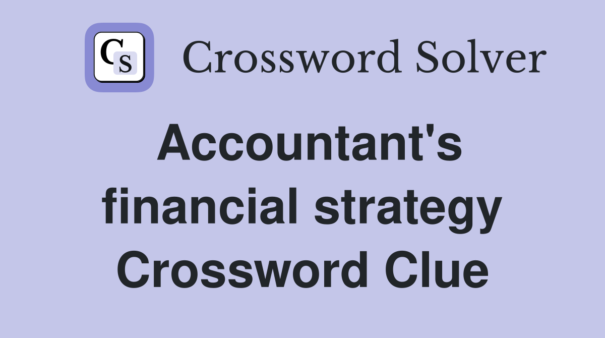 Accountant's financial strategy Crossword Clue
