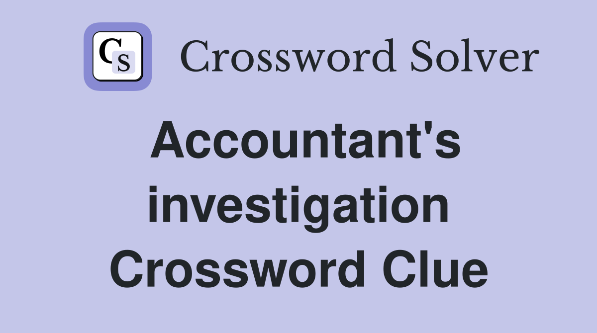 Accountant's investigation Crossword Clue