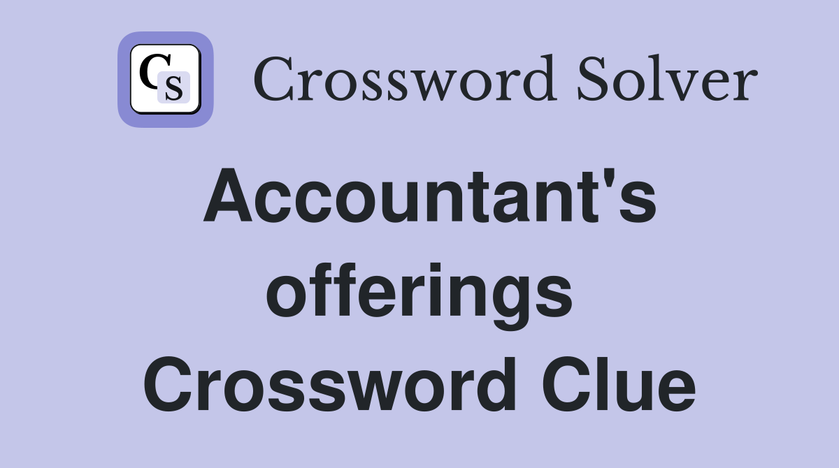 Accountant's offerings Crossword Clue