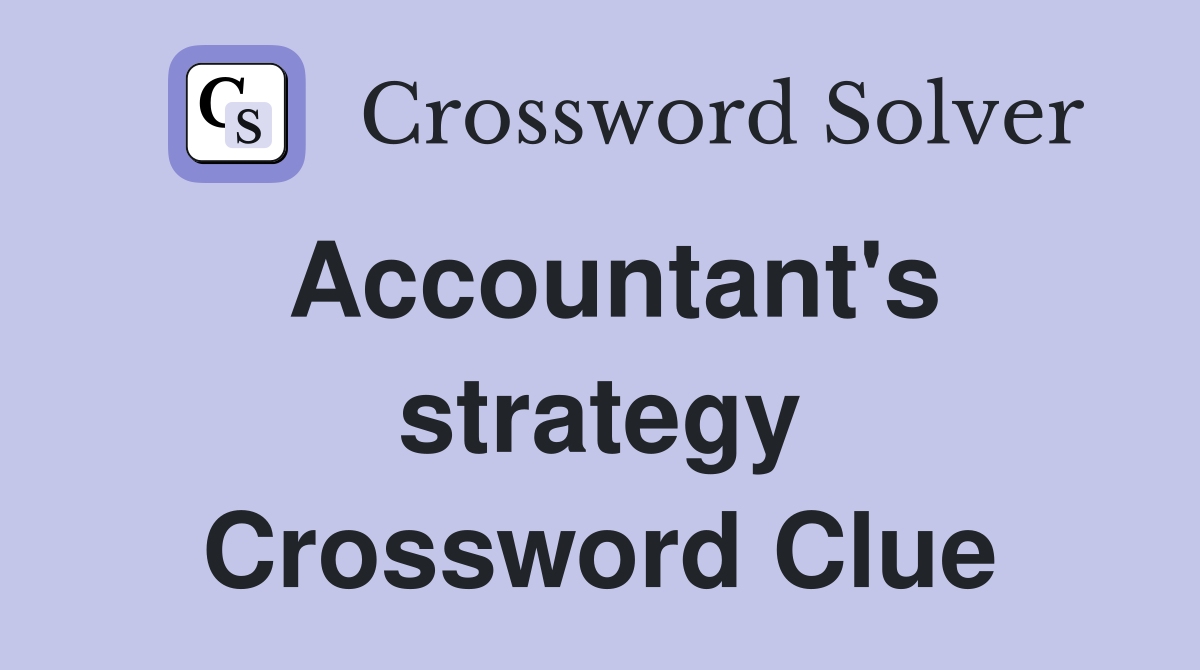 Accountant's strategy Crossword Clue