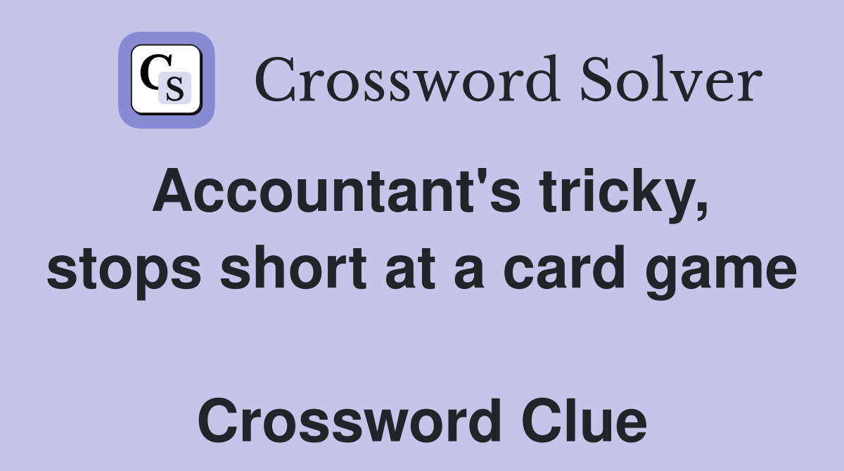 Accountant's tricky, stops short at a card game  Crossword Clue