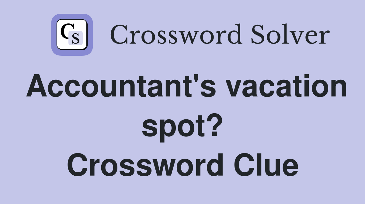 Accountant's vacation spot? Crossword Clue