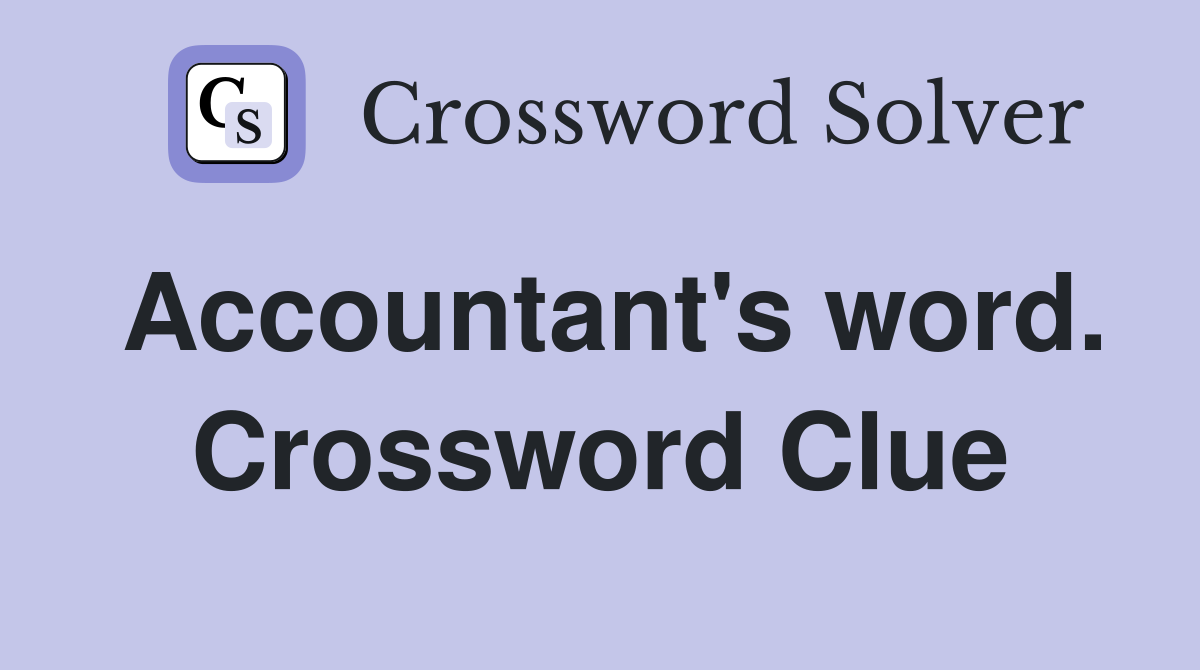 Accountant's word. Crossword Clue