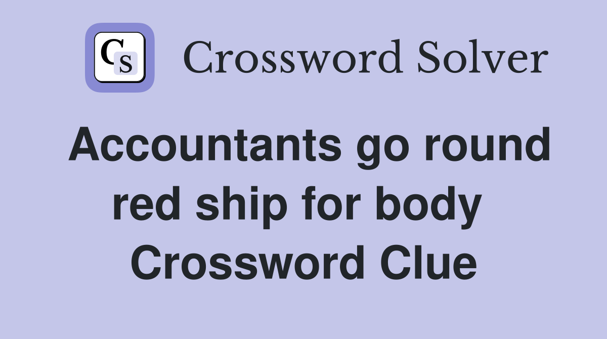 Accountants go round red ship for body  Crossword Clue