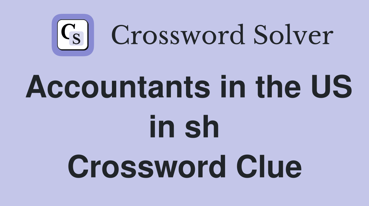 Accountants in the US in sh Crossword Clue