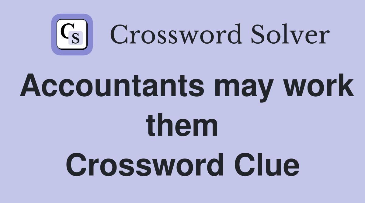 Accountants may work them Crossword Clue
