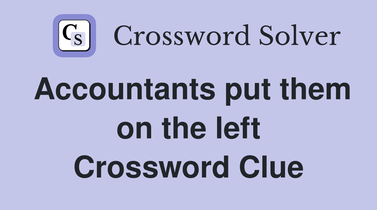 Accountants put them on the left Crossword Clue