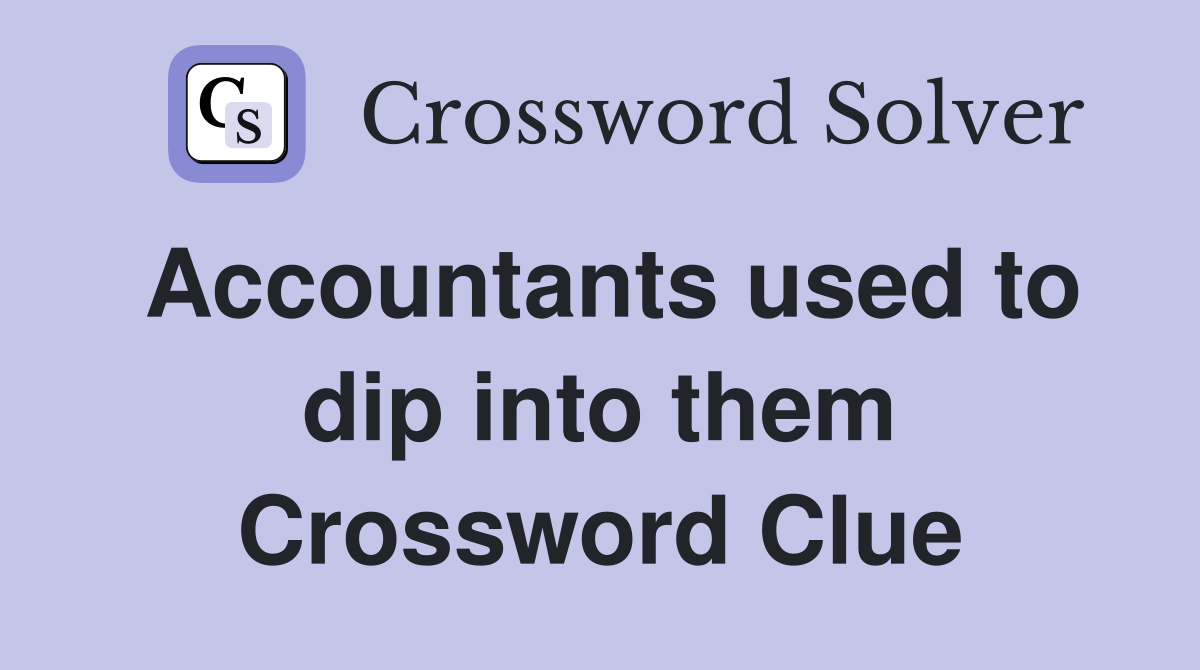 Accountants used to dip into them Crossword Clue