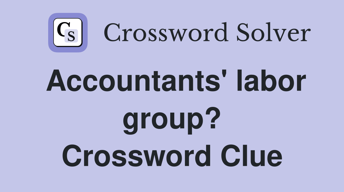 Accountants' labor group? Crossword Clue