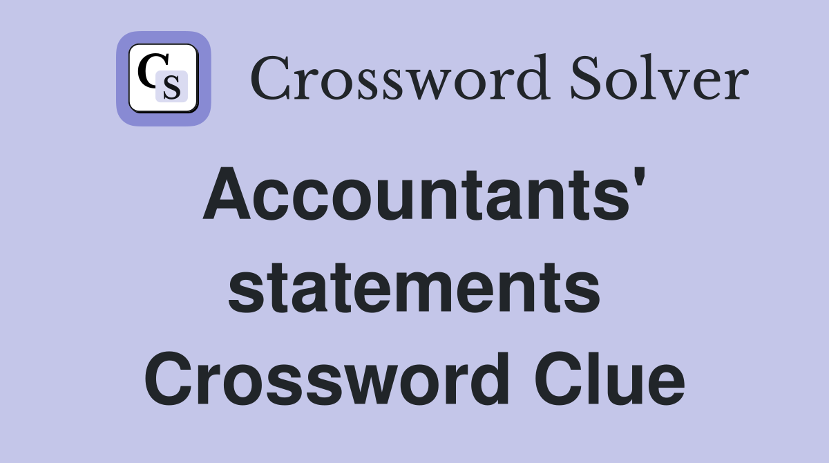 Accountants' statements Crossword Clue