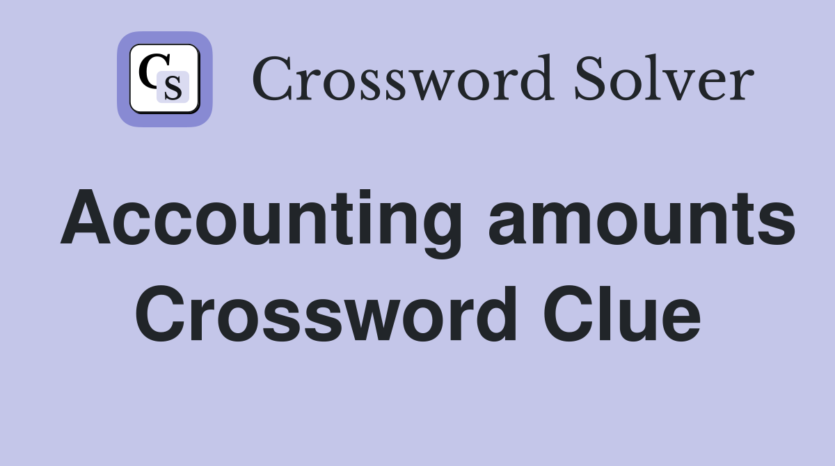 Accounting amounts Crossword Clue