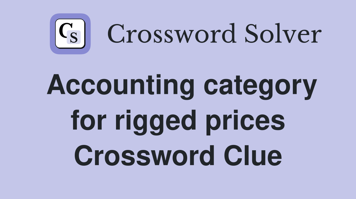 Accounting category for rigged prices Crossword Clue
