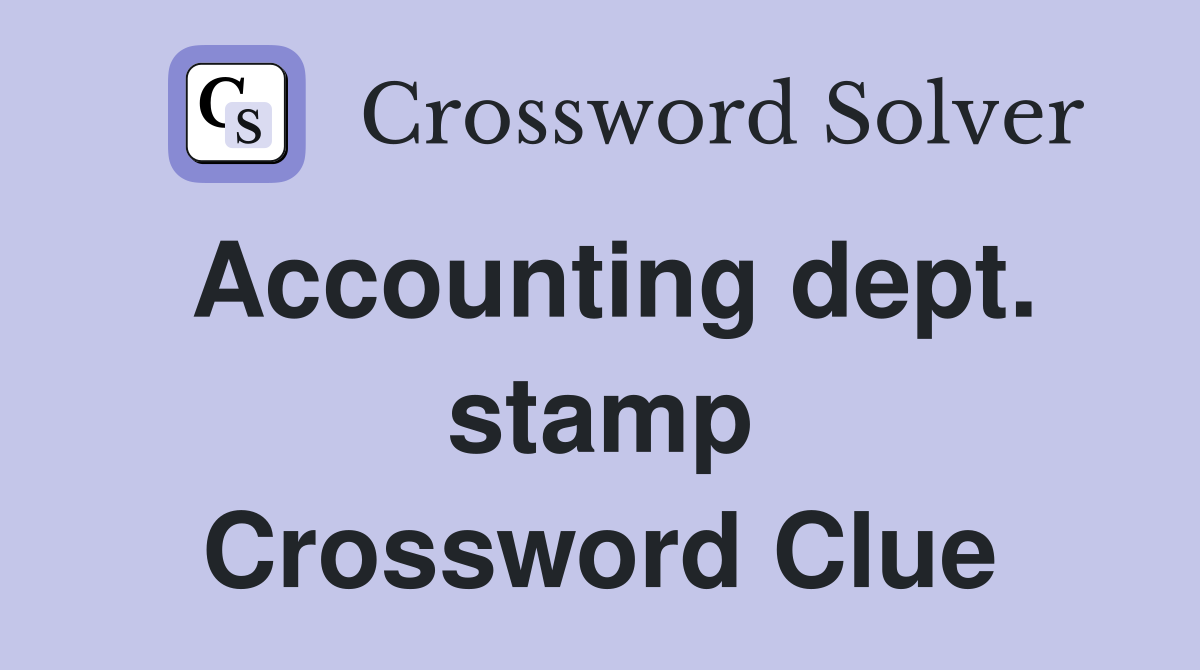 Accounting dept. stamp Crossword Clue