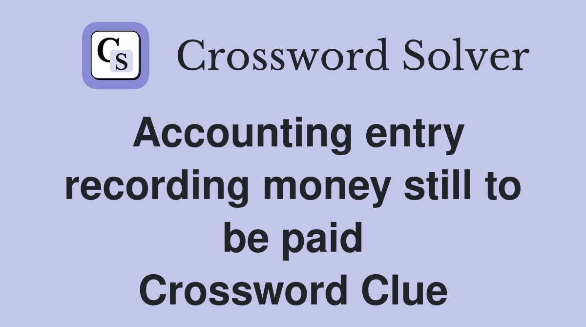 Accounting entry recording money still to be paid Crossword Clue