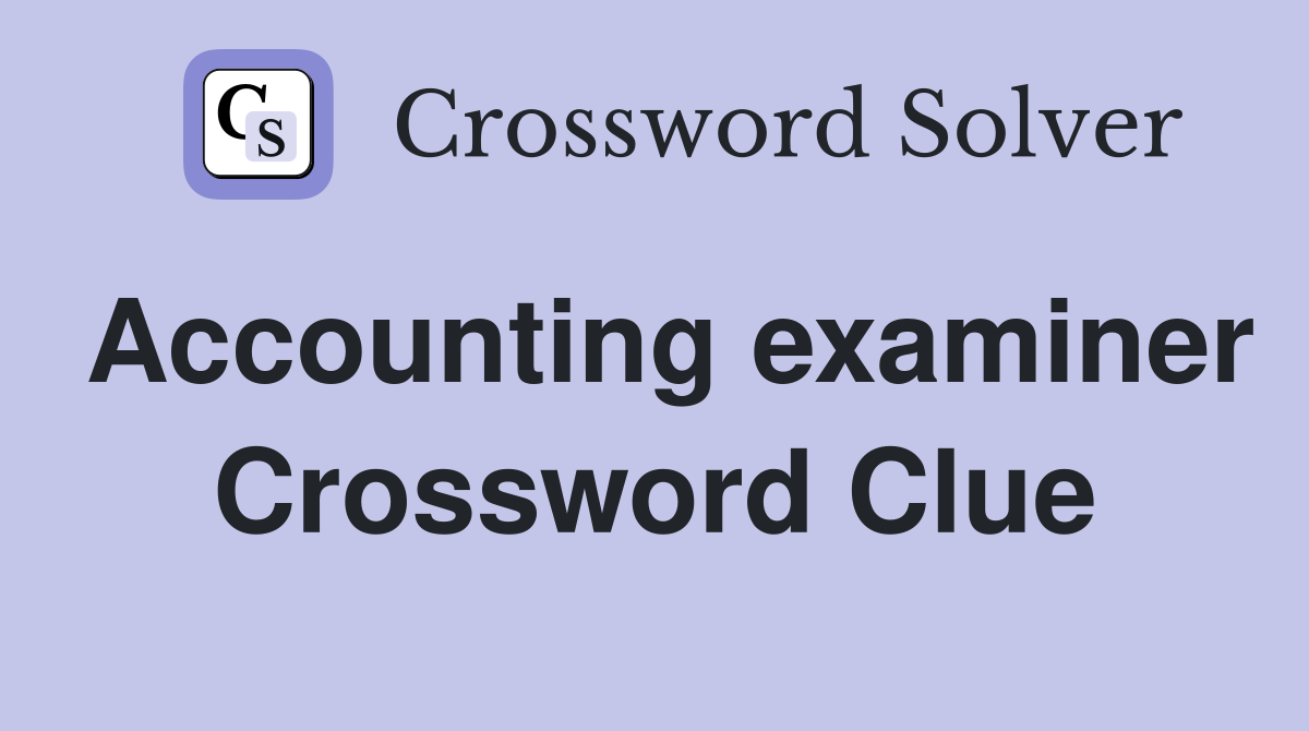 Accounting examiner Crossword Clue